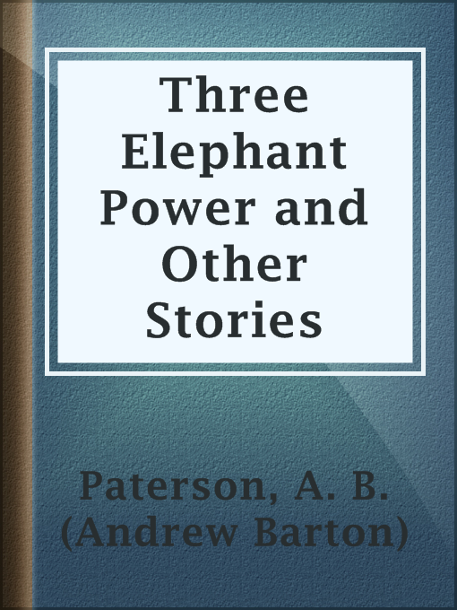 Title details for Three Elephant Power and Other Stories by A. B. (Andrew Barton) Paterson - Wait list